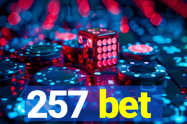 257 bet